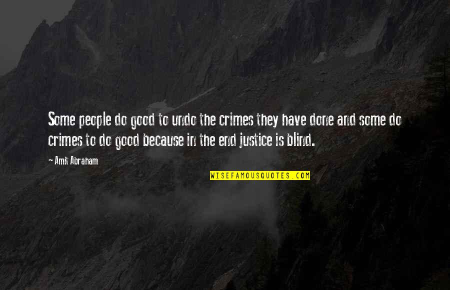 Us Justice System Quotes By Amit Abraham: Some people do good to undo the crimes Us Justice System Quotes By Amit Abraham: Some people do good to undo the crimes
