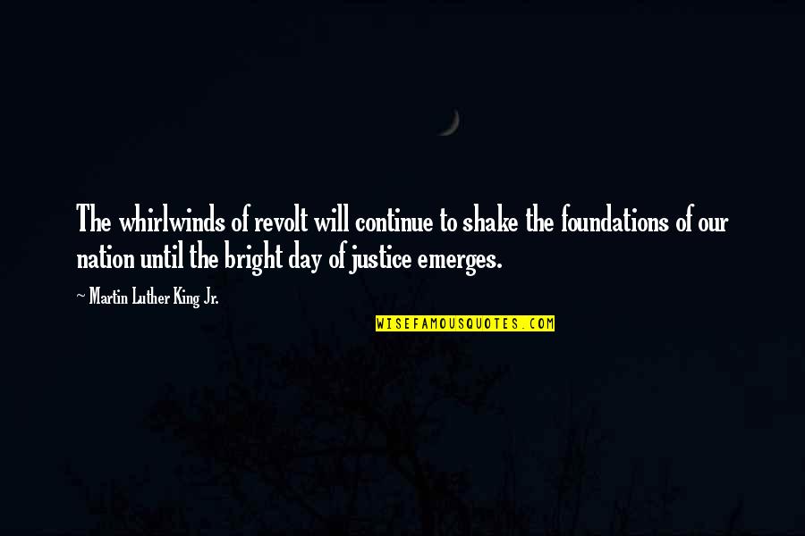 Us Justice System Quotes By Martin Luther King Jr.: The whirlwinds of revolt will continue to shake Us Justice System Quotes By Martin Luther King Jr.: The whirlwinds of revolt will continue to shake