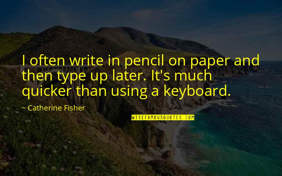 Us Keyboard Quotes By Catherine Fisher: I often write in pencil on paper and Us Keyboard Quotes By Catherine Fisher: I often write in pencil on paper and