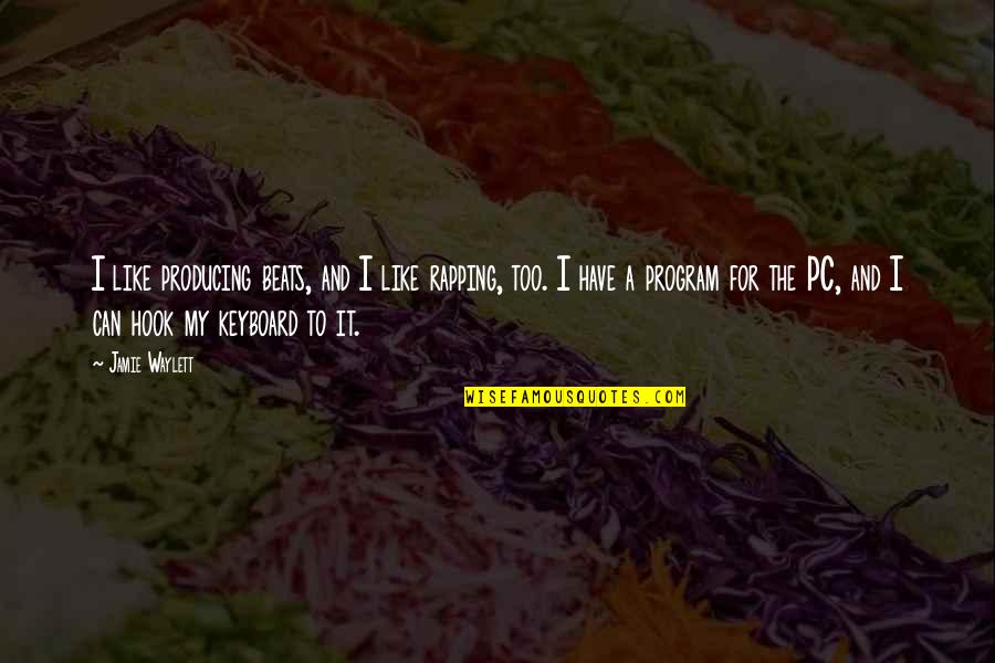 Us Keyboard Quotes By Jamie Waylett: I like producing beats, and I like rapping, Us Keyboard Quotes By Jamie Waylett: I like producing beats, and I like rapping,