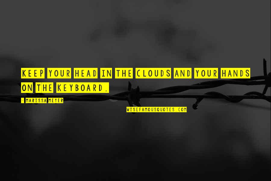 Us Keyboard Quotes By Marissa Meyer: Keep your head in the clouds and your Us Keyboard Quotes By Marissa Meyer: Keep your head in the clouds and your