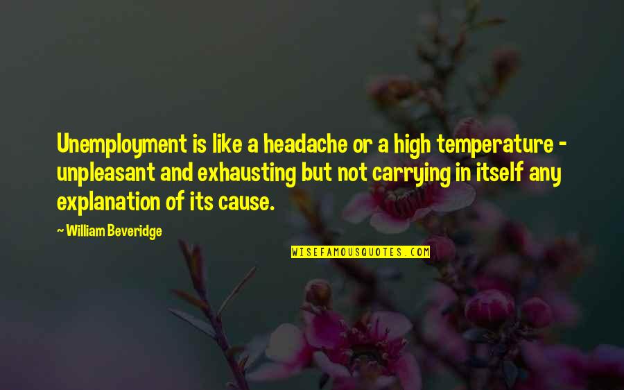 Us Largest Cities Quotes By William Beveridge: Unemployment is like a headache or a high Us Largest Cities Quotes By William Beveridge: Unemployment is like a headache or a high