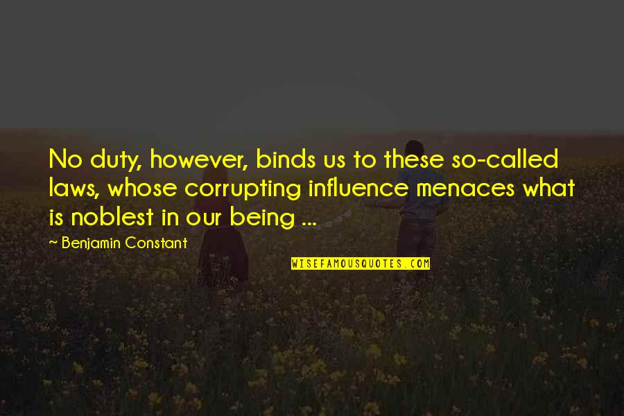 Us Law Quotes By Benjamin Constant: No duty, however, binds us to these so-called