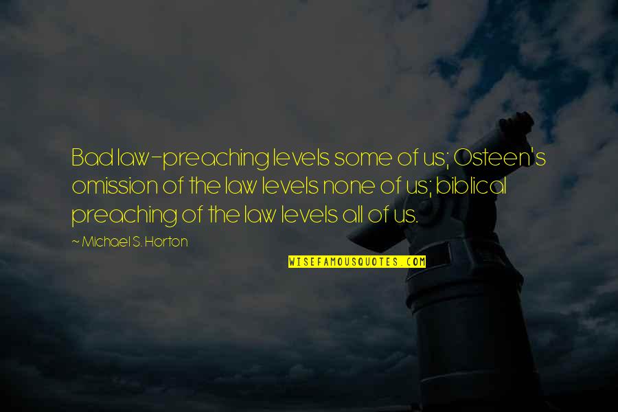 Us Law Quotes By Michael S. Horton: Bad law-preaching levels some of us; Osteen's omission