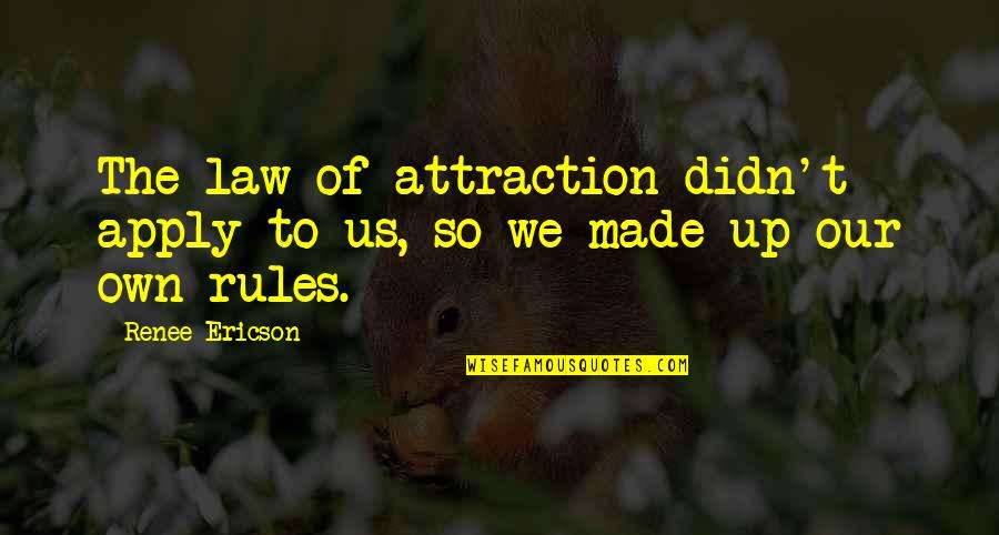 Us Law Quotes By Renee Ericson: The law of attraction didn't apply to us,