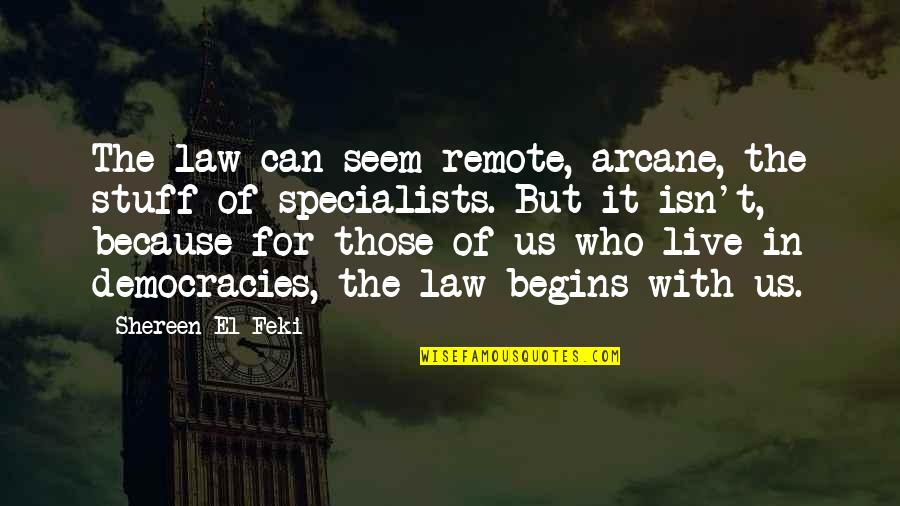 Us Law Quotes By Shereen El Feki: The law can seem remote, arcane, the stuff