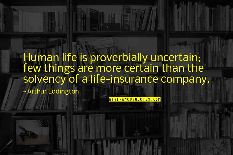 Us Life Insurance Quotes By Arthur Eddington: Human life is proverbially uncertain; few things are