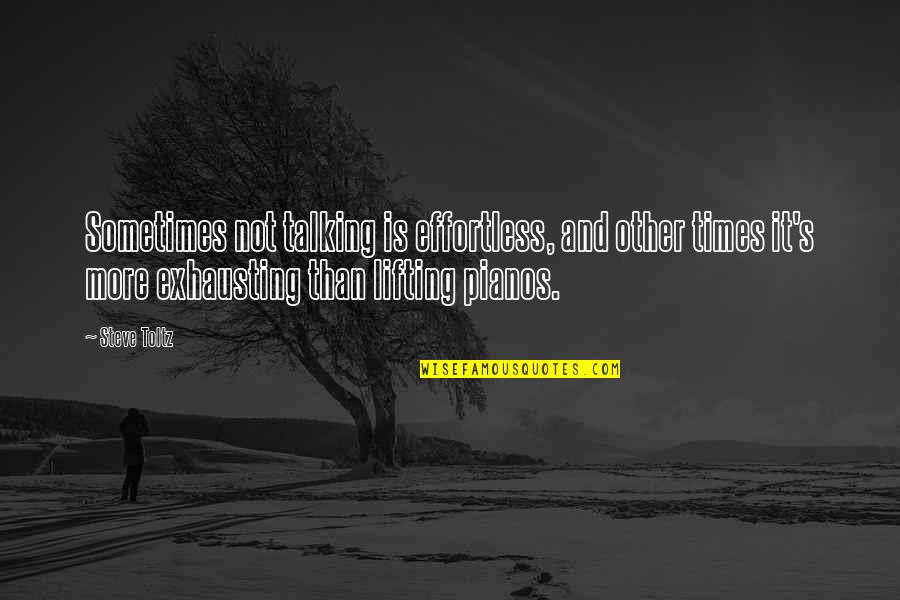 Us Lifting Quotes By Steve Toltz: Sometimes not talking is effortless, and other times