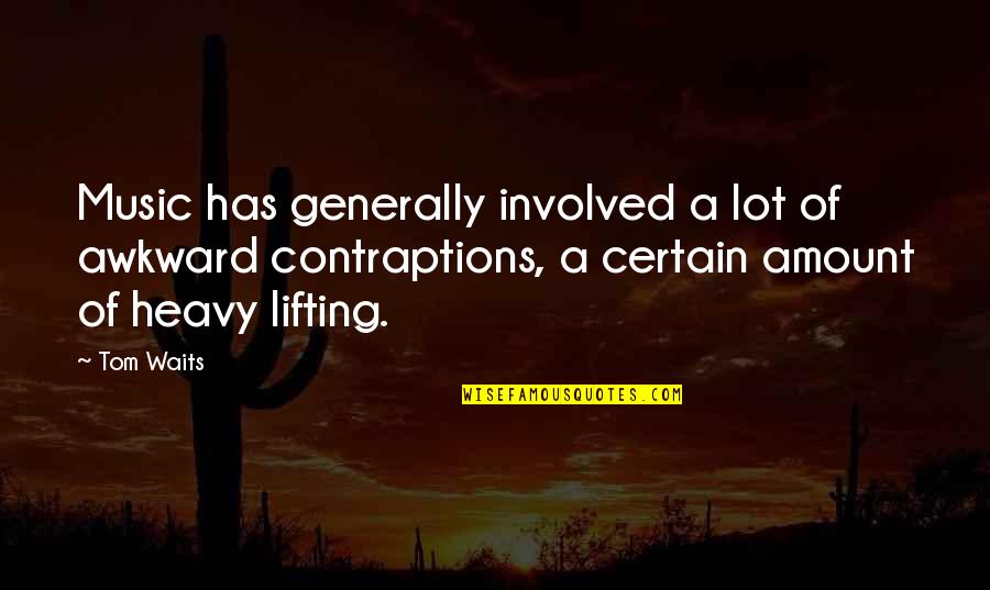 Us Lifting Quotes By Tom Waits: Music has generally involved a lot of awkward