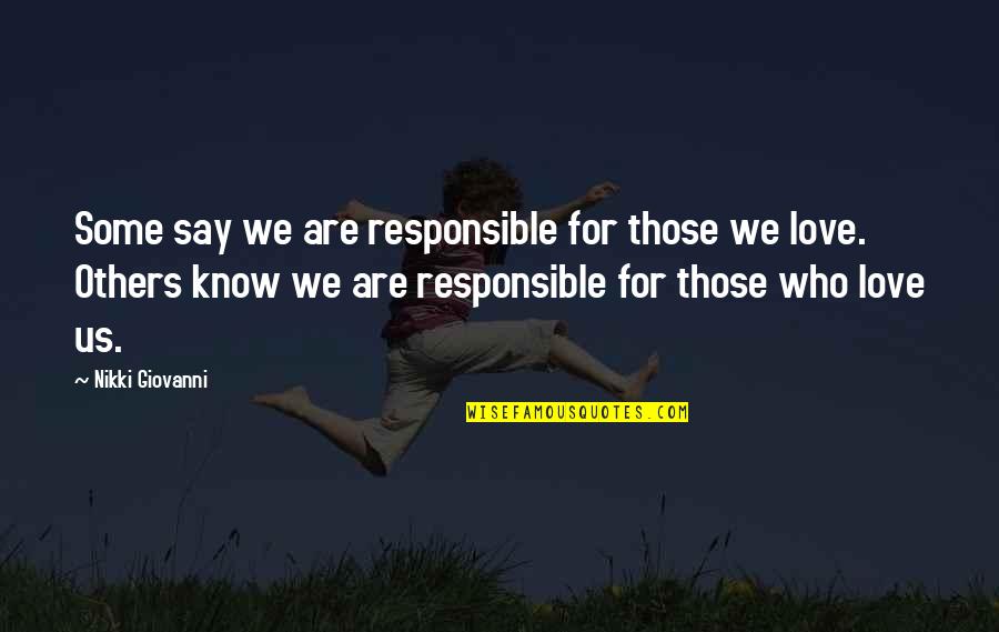 Us Love Quotes By Nikki Giovanni: Some say we are responsible for those we