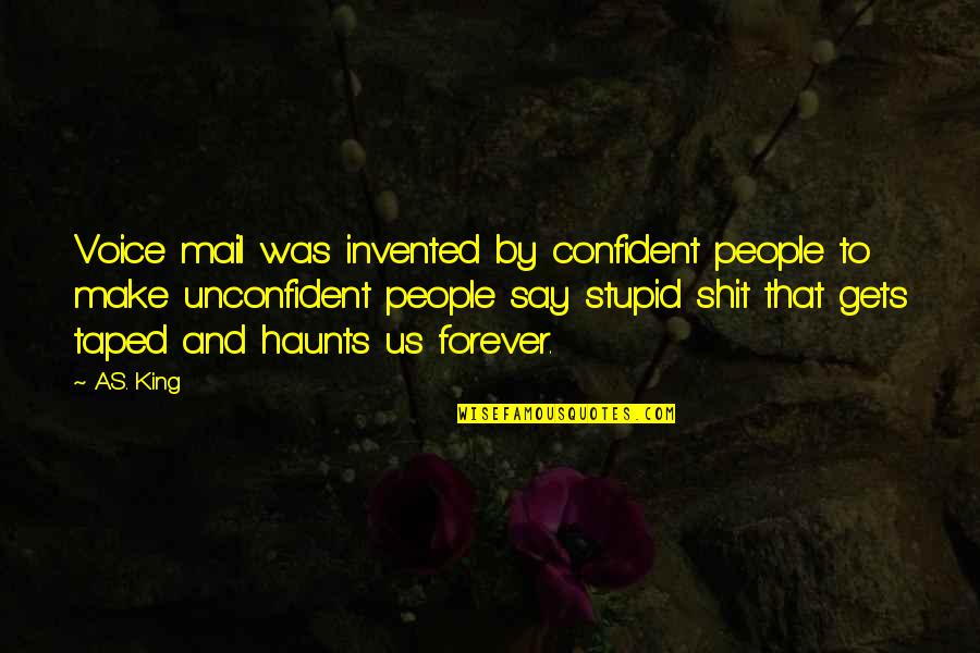 Us Mail Quotes By A.S. King: Voice mail was invented by confident people to Us Mail Quotes By A.S. King: Voice mail was invented by confident people to