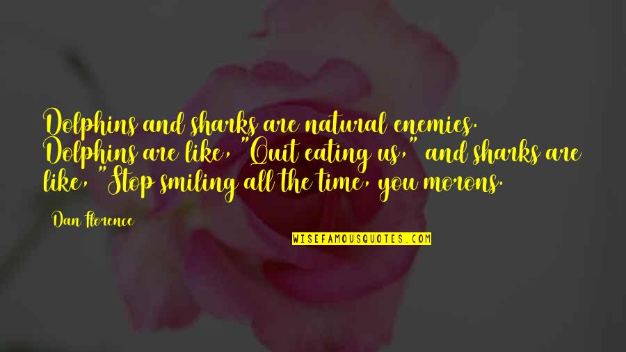 Us Marine Quotes By Dan Florence: Dolphins and sharks are natural enemies. Dolphins are Us Marine Quotes By Dan Florence: Dolphins and sharks are natural enemies. Dolphins are