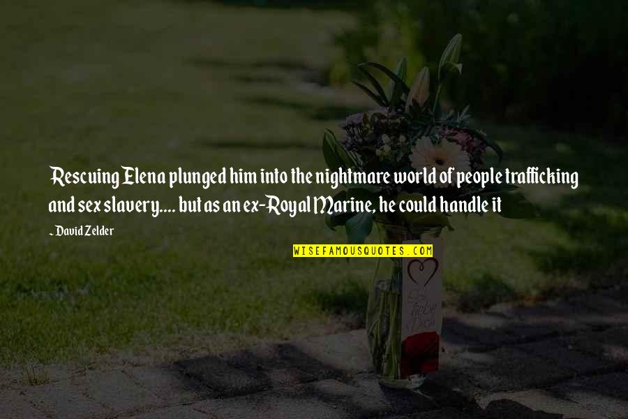 Us Marine Quotes By David Zelder: Rescuing Elena plunged him into the nightmare world