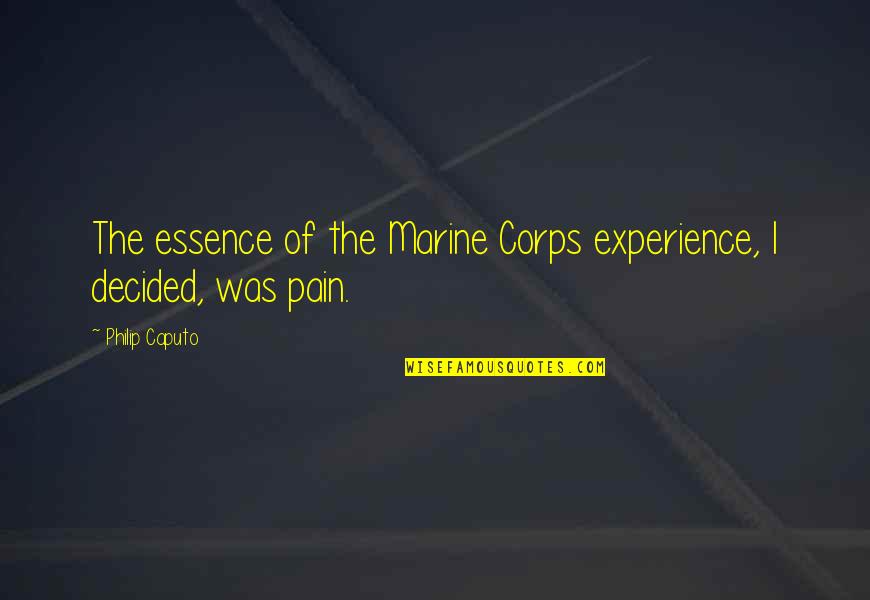 Us Marine Quotes By Philip Caputo: The essence of the Marine Corps experience, I Us Marine Quotes By Philip Caputo: The essence of the Marine Corps experience, I