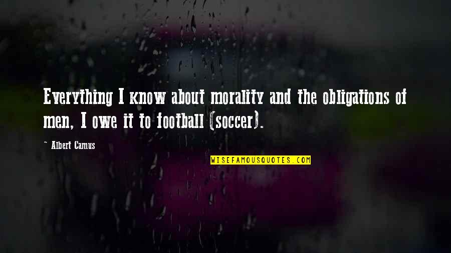 Us Men's Soccer Quotes By Albert Camus: Everything I know about morality and the obligations