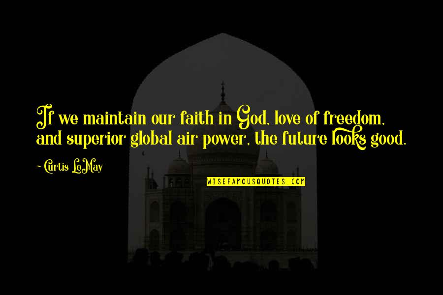 Us Military Freedom Quotes By Curtis LeMay: If we maintain our faith in God, love