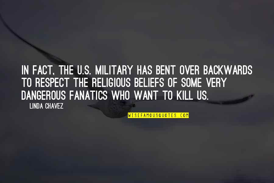 Us Military Quotes By Linda Chavez: In fact, the U.S. military has bent over