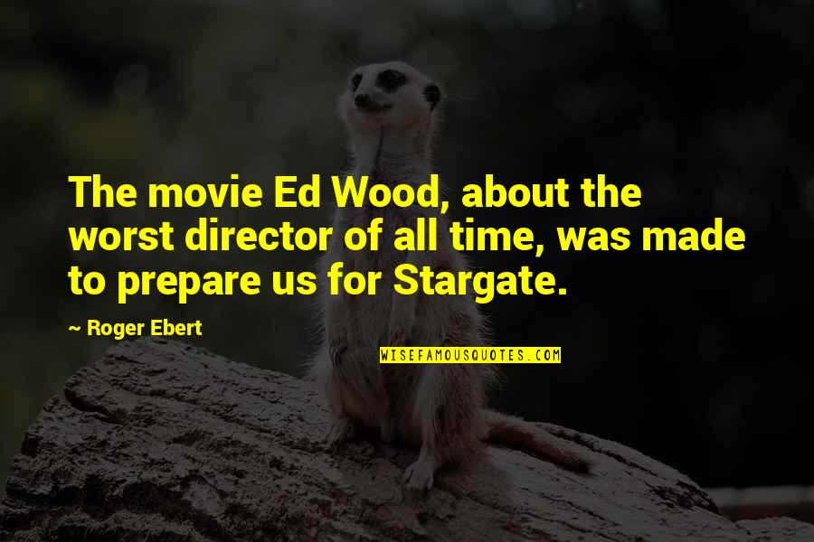Us Movie Quotes By Roger Ebert: The movie Ed Wood, about the worst director