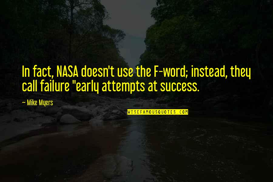 Us Nasa Quotes By Mike Myers: In fact, NASA doesn't use the F-word; instead, Us Nasa Quotes By Mike Myers: In fact, NASA doesn't use the F-word; instead,