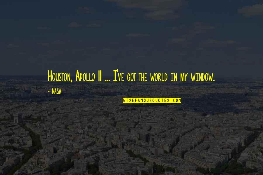 Us Nasa Quotes By NASA: Houston, Apollo 11 ... I've got the world