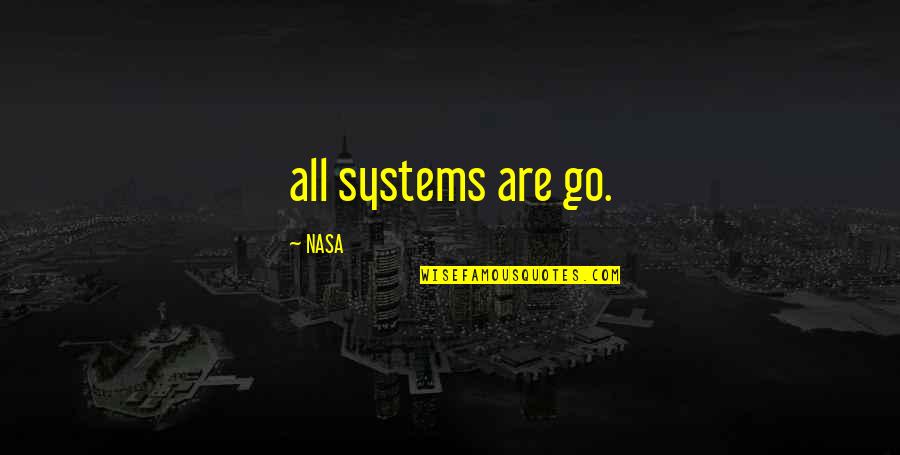 Us Nasa Quotes By NASA: all systems are go. Us Nasa Quotes By NASA: all systems are go.