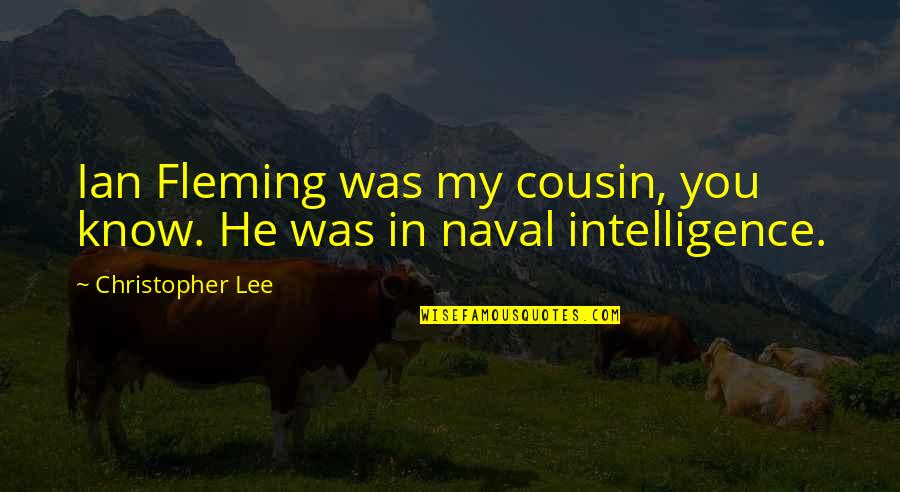 Us Naval Quotes By Christopher Lee: Ian Fleming was my cousin, you know. He