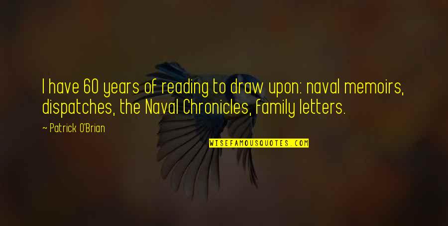 Us Naval Quotes By Patrick O'Brian: I have 60 years of reading to draw Us Naval Quotes By Patrick O'Brian: I have 60 years of reading to draw