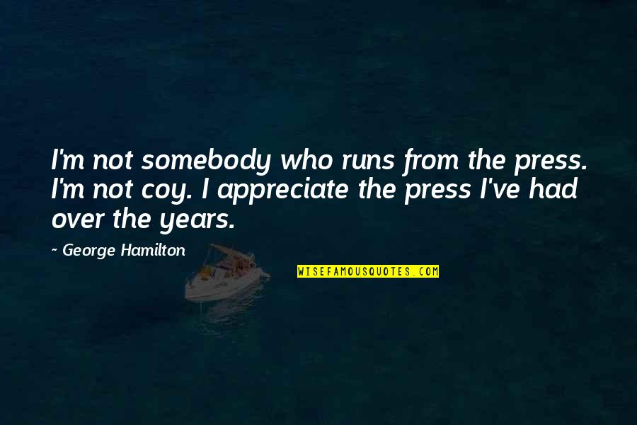 Us Navy Cpo Quotes By George Hamilton: I'm not somebody who runs from the press.