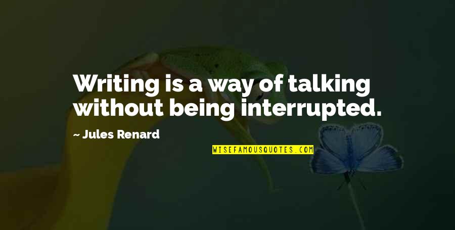 Us Not Talking Quotes By Jules Renard: Writing is a way of talking without being