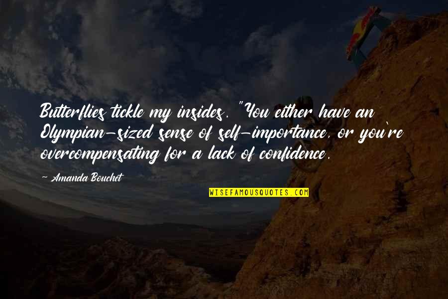 Us Olympian Quotes By Amanda Bouchet: Butterflies tickle my insides. "You either have an Us Olympian Quotes By Amanda Bouchet: Butterflies tickle my insides. "You either have an