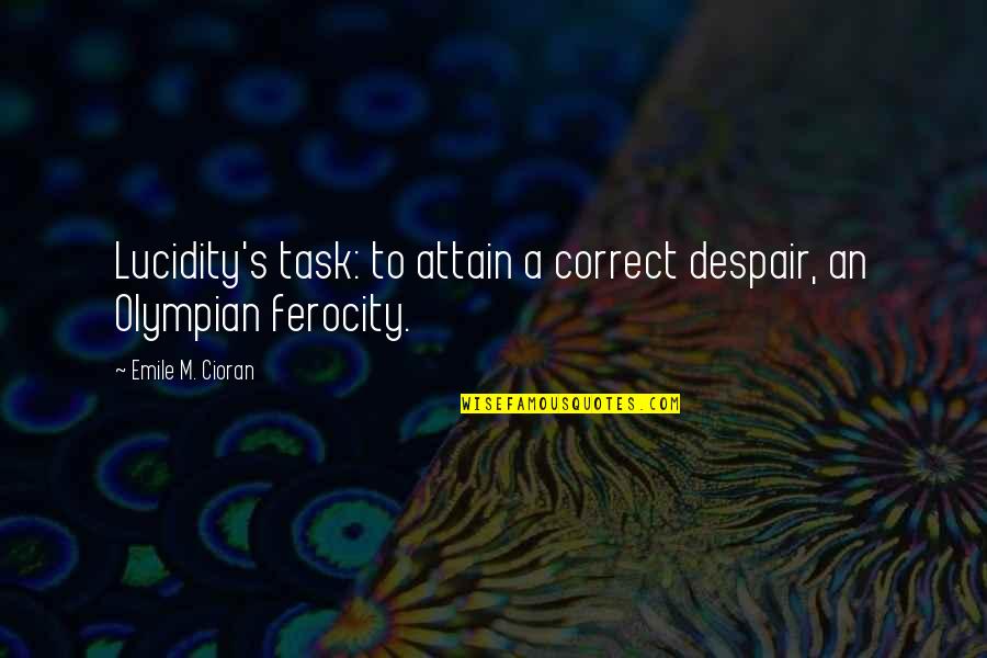 Us Olympian Quotes By Emile M. Cioran: Lucidity's task: to attain a correct despair, an Us Olympian Quotes By Emile M. Cioran: Lucidity's task: to attain a correct despair, an