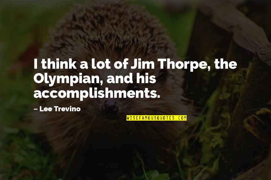Us Olympian Quotes By Lee Trevino: I think a lot of Jim Thorpe, the