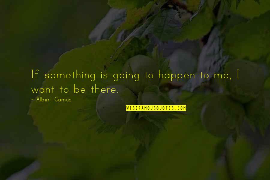 Us Open Tennis Quotes By Albert Camus: If something is going to happen to me, Us Open Tennis Quotes By Albert Camus: If something is going to happen to me,