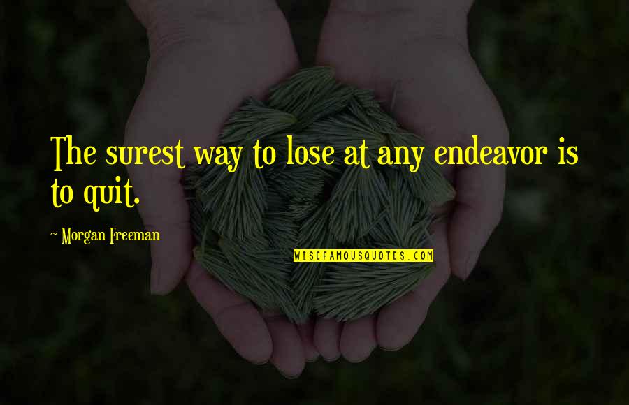 Us Open Tennis Quotes By Morgan Freeman: The surest way to lose at any endeavor Us Open Tennis Quotes By Morgan Freeman: The surest way to lose at any endeavor