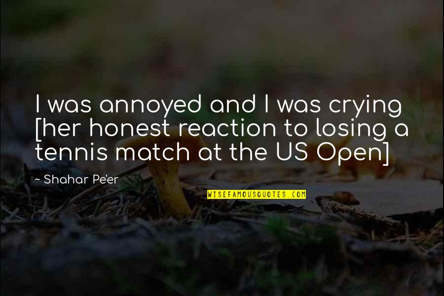 Us Open Tennis Quotes By Shahar Pe'er: I was annoyed and I was crying [her Us Open Tennis Quotes By Shahar Pe'er: I was annoyed and I was crying [her
