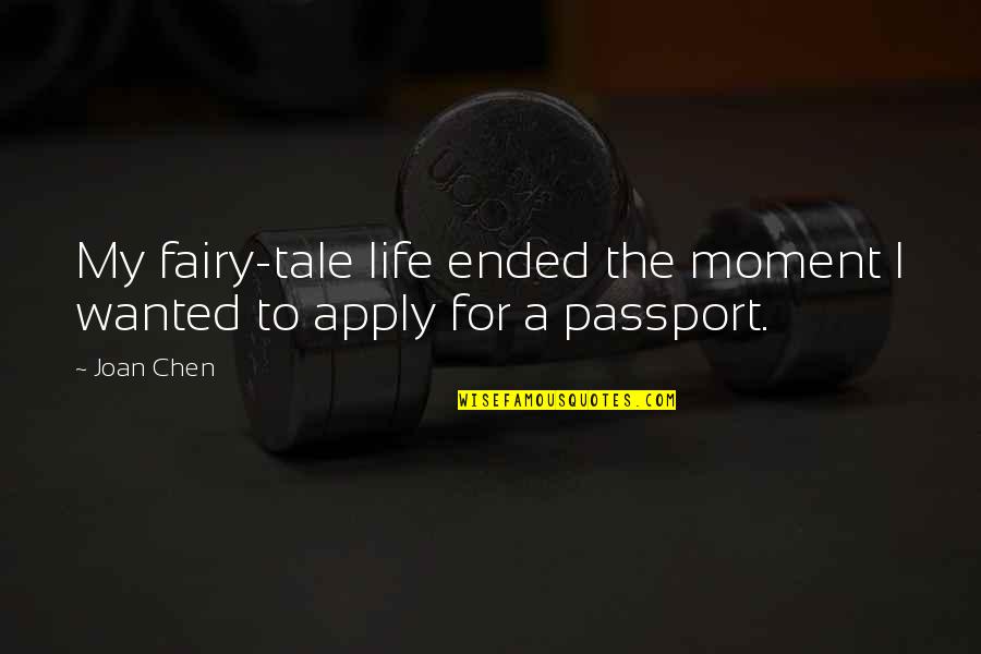 Us Passport Quotes By Joan Chen: My fairy-tale life ended the moment I wanted