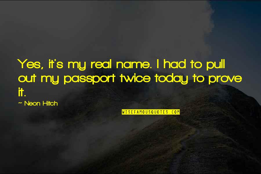 Us Passport Quotes By Neon Hitch: Yes, it's my real name. I had to