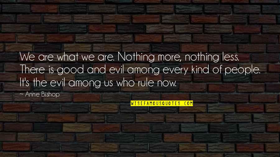 Us Politics Quotes By Anne Bishop: We are what we are. Nothing more, nothing