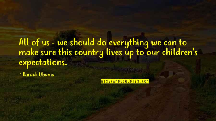 Us Politics Quotes By Barack Obama: All of us - we should do everything