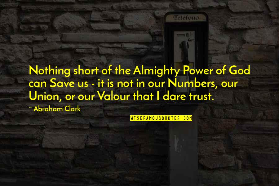 Us Power Quotes By Abraham Clark: Nothing short of the Almighty Power of God Us Power Quotes By Abraham Clark: Nothing short of the Almighty Power of God