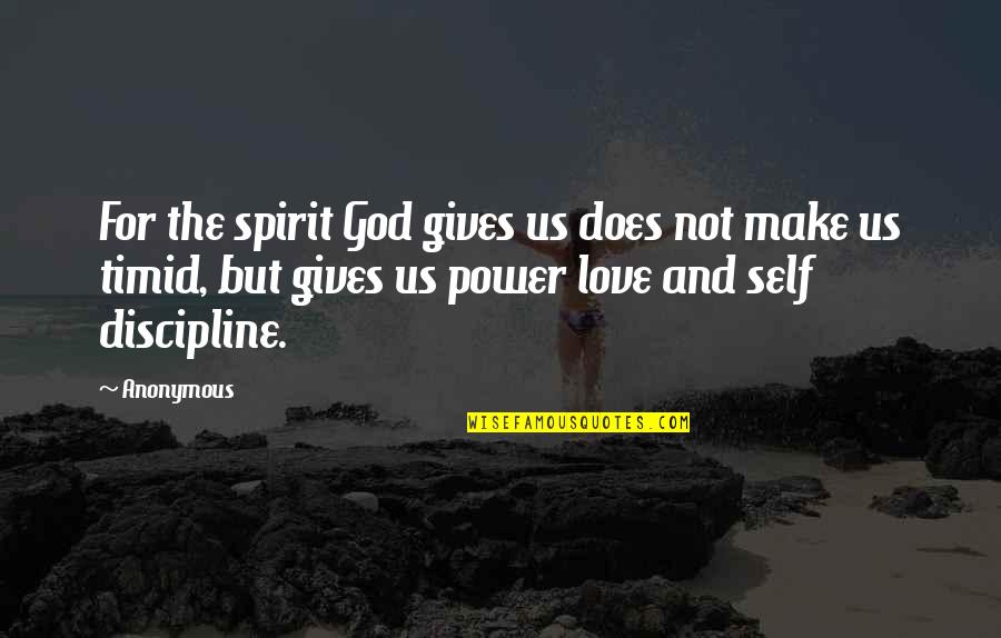 Us Power Quotes By Anonymous: For the spirit God gives us does not Us Power Quotes By Anonymous: For the spirit God gives us does not