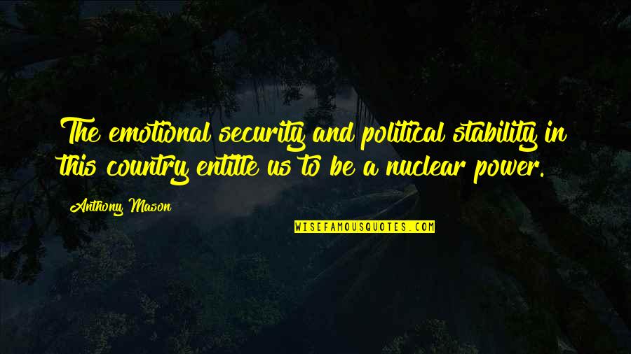 Us Power Quotes By Anthony Mason: The emotional security and political stability in this Us Power Quotes By Anthony Mason: The emotional security and political stability in this