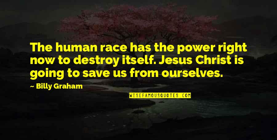 Us Power Quotes By Billy Graham: The human race has the power right now Us Power Quotes By Billy Graham: The human race has the power right now