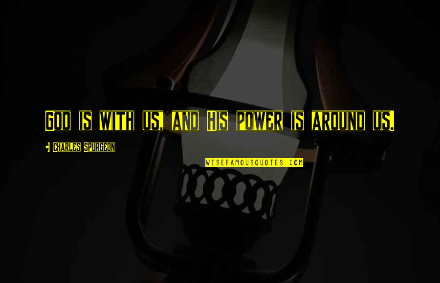 Us Power Quotes By Charles Spurgeon: God is with us, and His power is Us Power Quotes By Charles Spurgeon: God is with us, and His power is