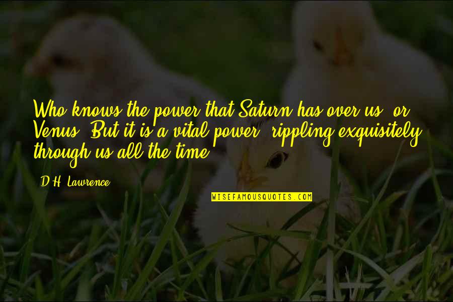 Us Power Quotes By D.H. Lawrence: Who knows the power that Saturn has over Us Power Quotes By D.H. Lawrence: Who knows the power that Saturn has over