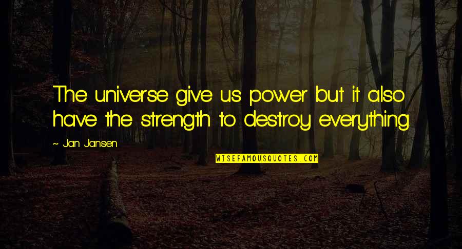 Us Power Quotes By Jan Jansen: The universe give us power but it also