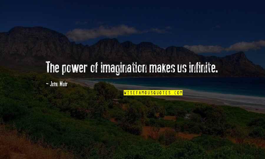 Us Power Quotes By John Muir: The power of imagination makes us infinite. Us Power Quotes By John Muir: The power of imagination makes us infinite.