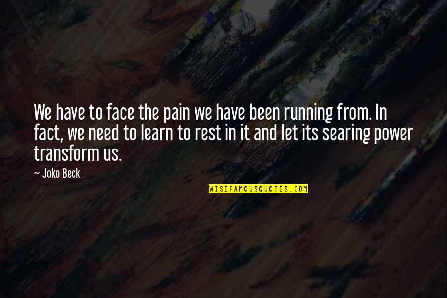 Us Power Quotes By Joko Beck: We have to face the pain we have Us Power Quotes By Joko Beck: We have to face the pain we have