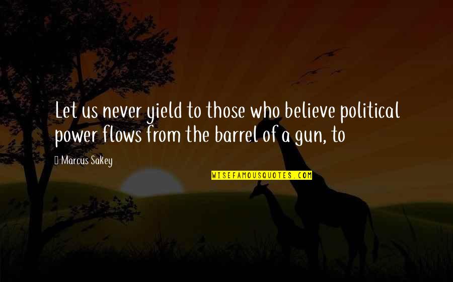 Us Power Quotes By Marcus Sakey: Let us never yield to those who believe Us Power Quotes By Marcus Sakey: Let us never yield to those who believe