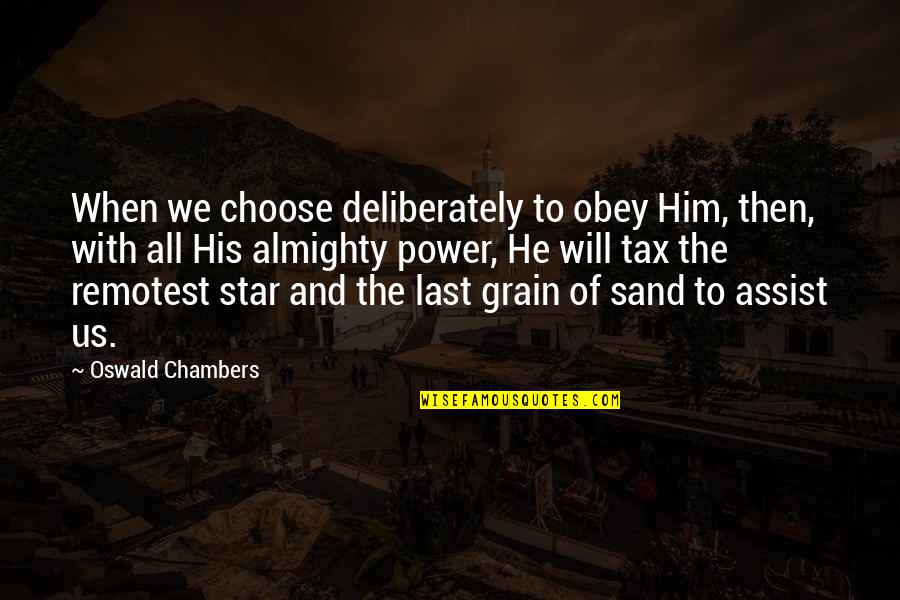 Us Power Quotes By Oswald Chambers: When we choose deliberately to obey Him, then, Us Power Quotes By Oswald Chambers: When we choose deliberately to obey Him, then,
